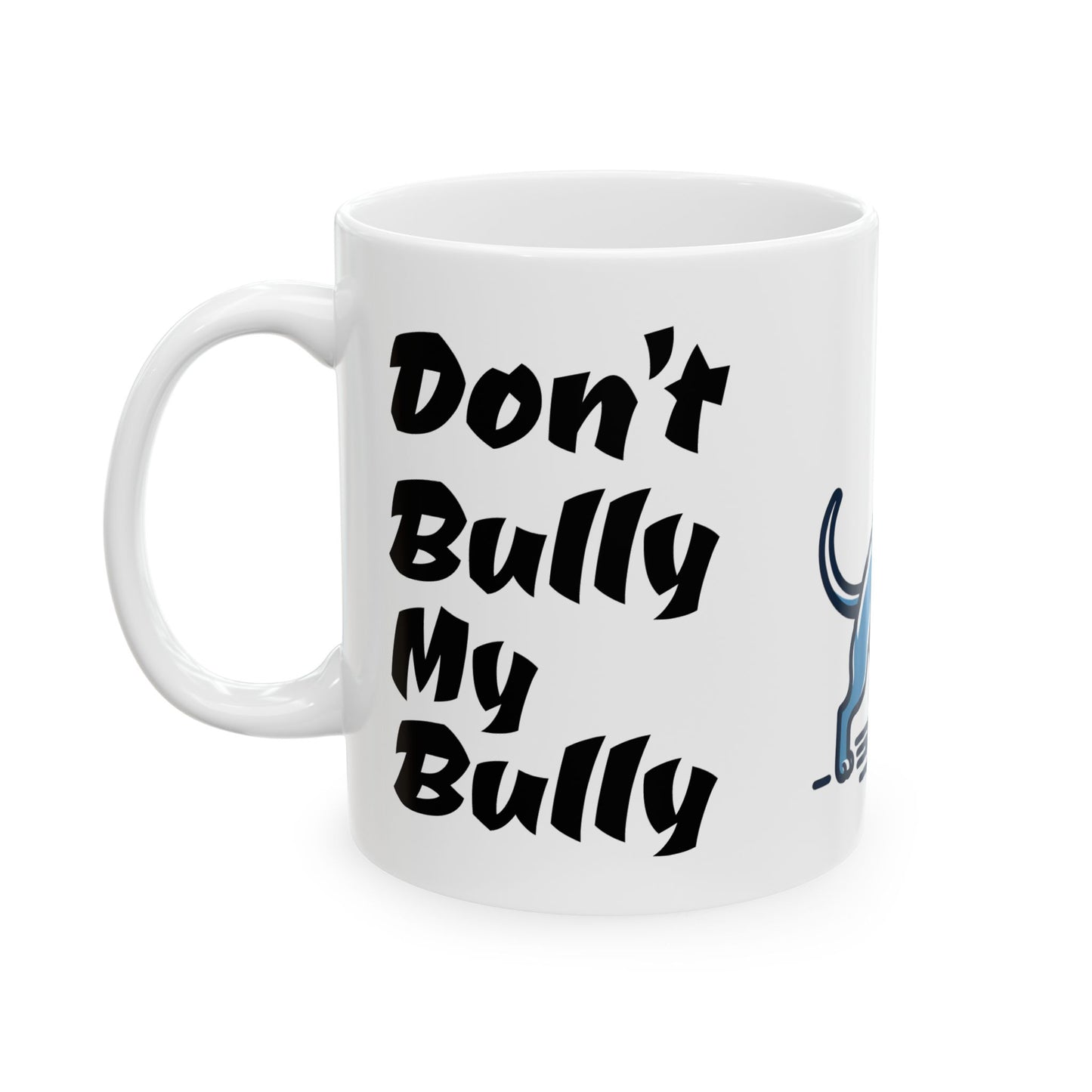 Don't Bully My Bully Cermaic Mug